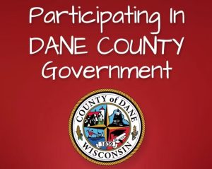 Want to get involved with the local Dane County government but don’t know where to start?
